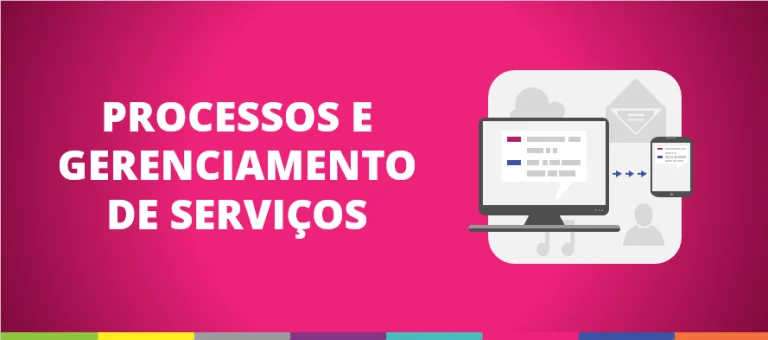 Processos e Gerenciamento de Serviços: metodologias que podem e devem caminhar juntas