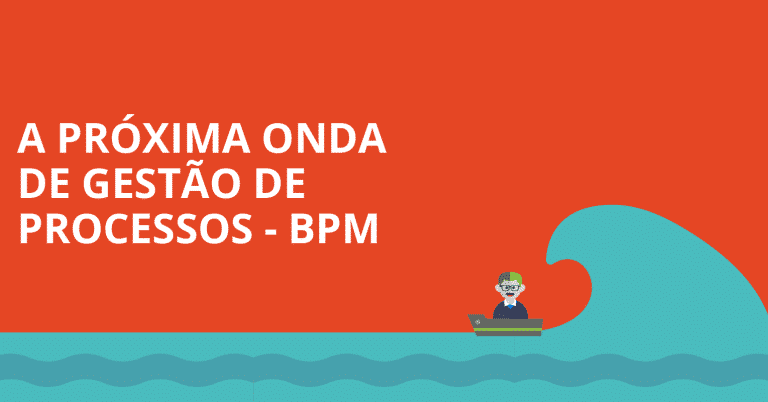 A próxima onda de gestão de processos – BPM [WEBINAR]