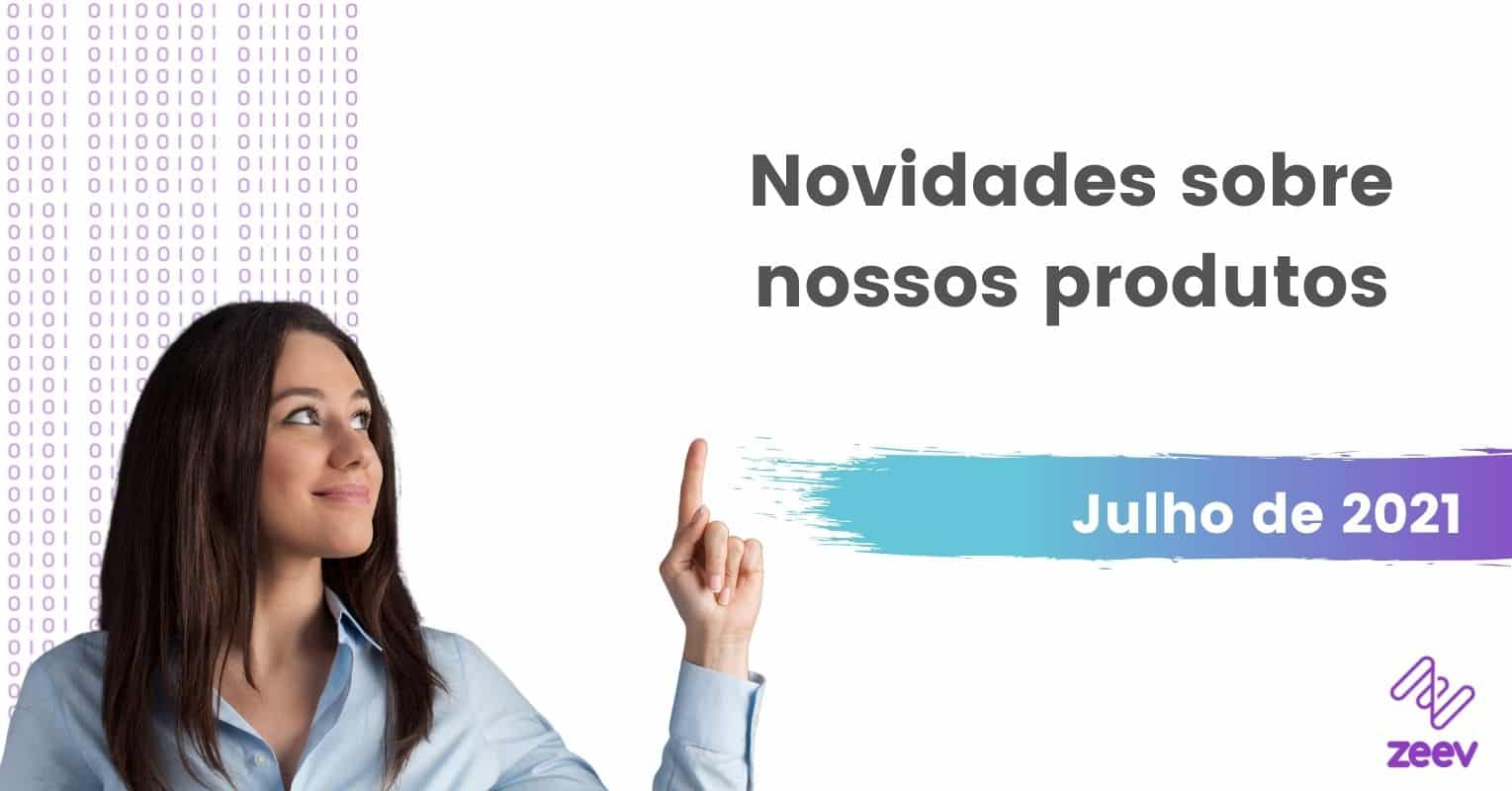 Novidades sobre os produtos de julho 2021