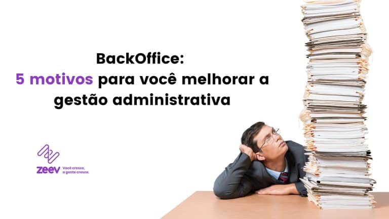 BackOffice: 5 motivos para você melhorar a gestão administrativa