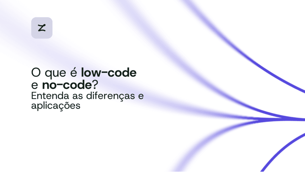 O que é low-code e no-code? Entenda as diferenças e aplicações