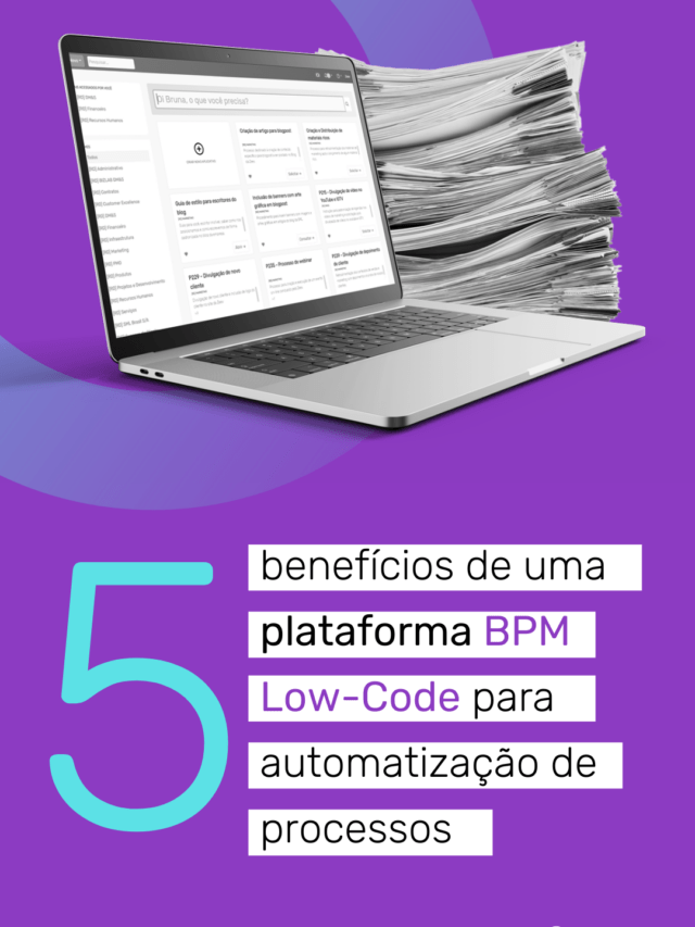 5 benefícios de uma plataforma BPM Low-Code para automatização de processos
