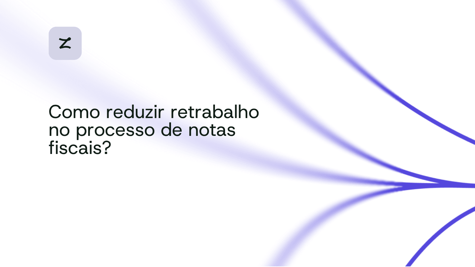 Como reduzir retrabalho no processo de notas fiscais