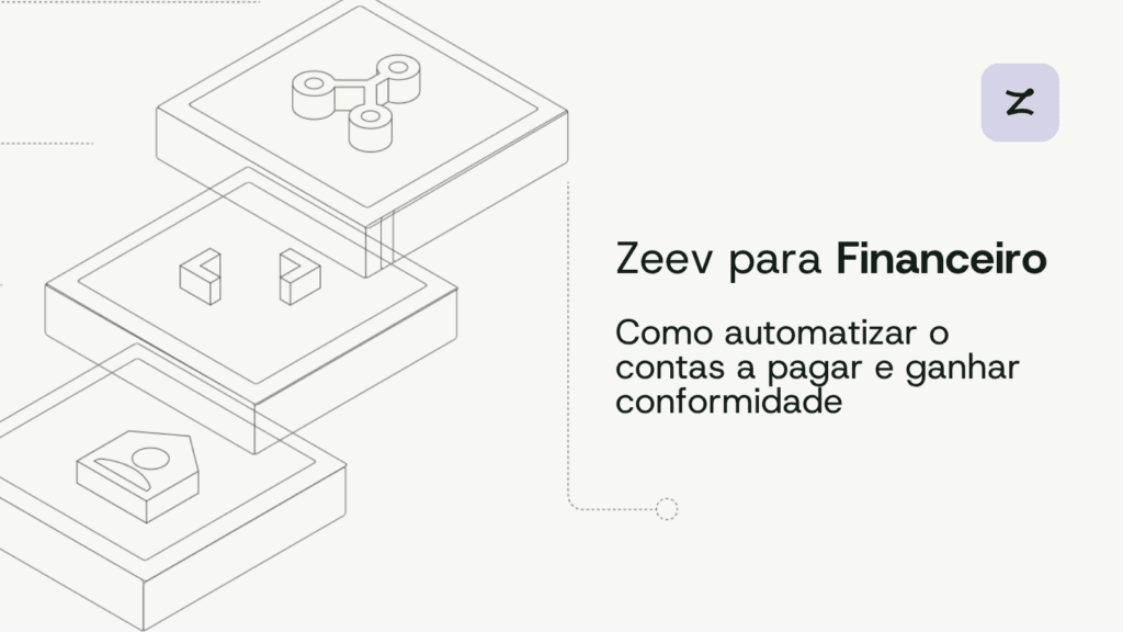 Zeev para o Financeiro: como automatizar o contas a pagar e ganhar conformidade.