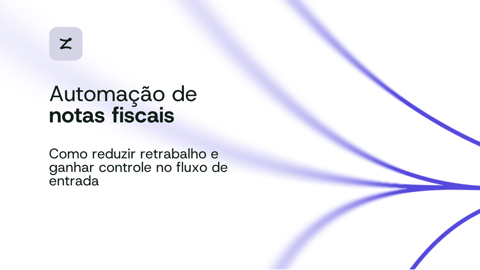 Automação de notas fiscais Como reduzir retrabalho e ganhar controle no fluxo de entrada