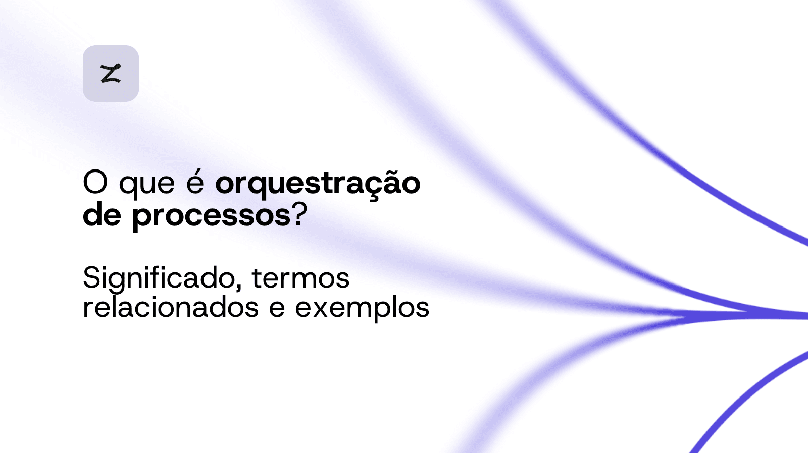 O que é orquestração de processos? Significado, termos relacionados e exemplos