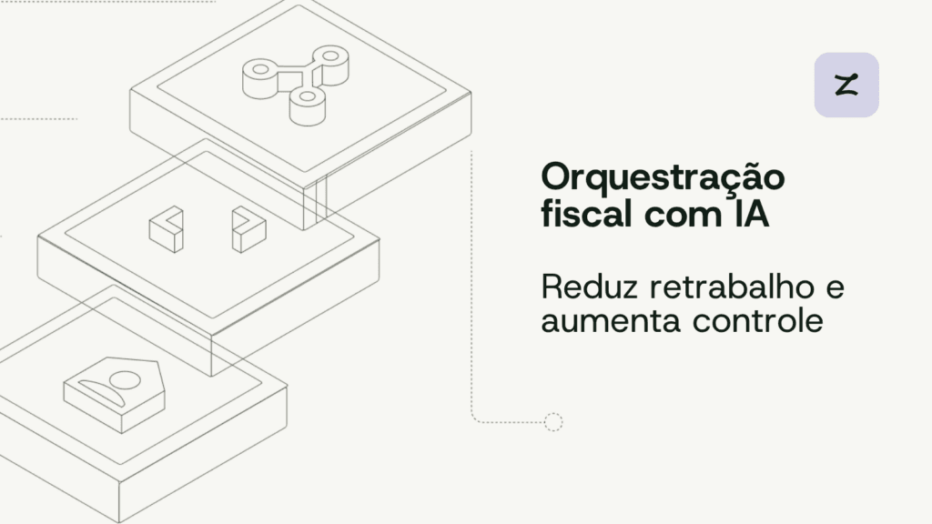 Orquestração fiscal com IA Reduz retrabalho e aumenta controle