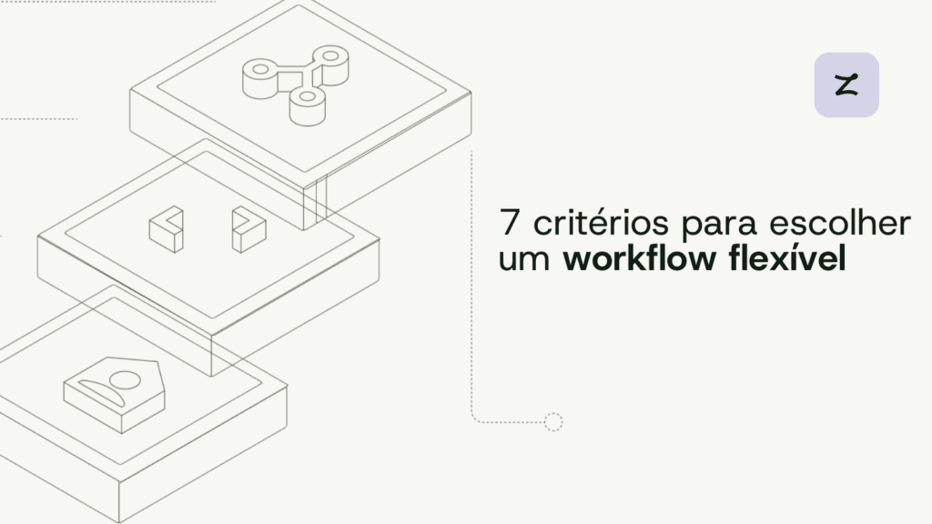 7 critérios para escolher um workflow flexível