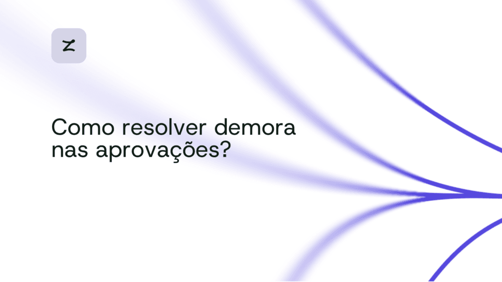 Como resolver demora nas aprovações na operação da empresa