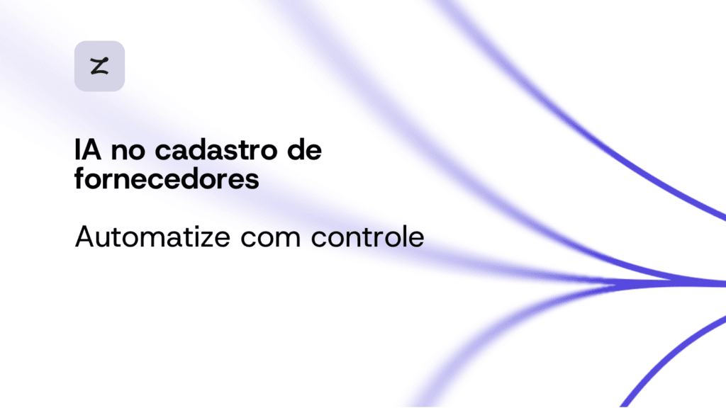 IA para automatizar o cadastro de fornecedores: como aplicar com controle e escala